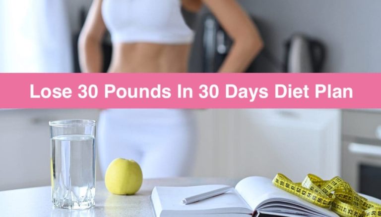 How To Lose 30 Pounds In 30 Days? (Diet Plan Included)