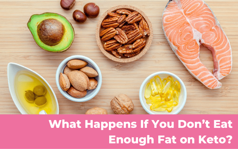 what happens if you dont eat enough fat on keto